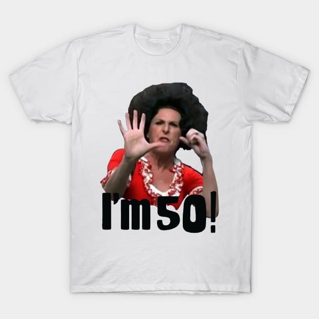 Sally Omalley i'm 50 T-Shirt by gulymaiden